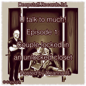 U talk to much! (Podcast) Episode 1: Couple locked in unlocked closet Hosted by Deanna R